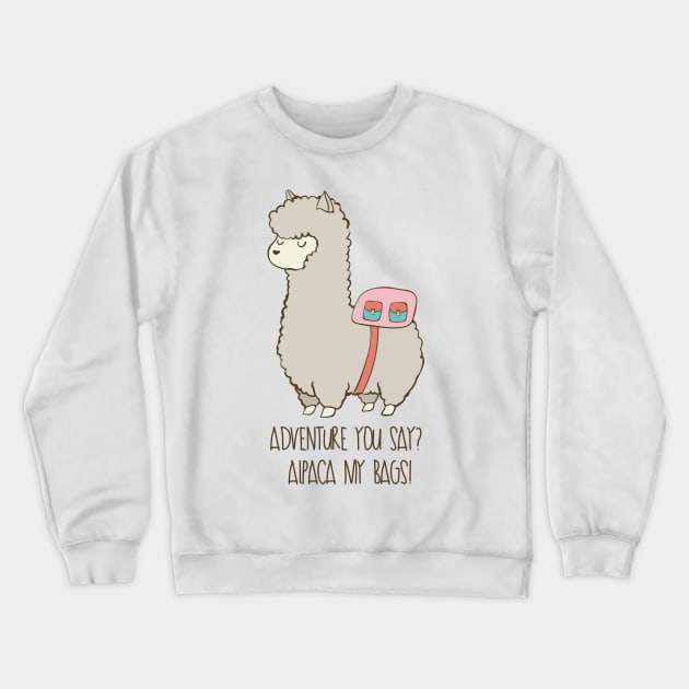 Adventure You Say? Alpaca My Bags! Funny Alpaca Design Crewneck Sweatshirt by Dreamy Panda Designs